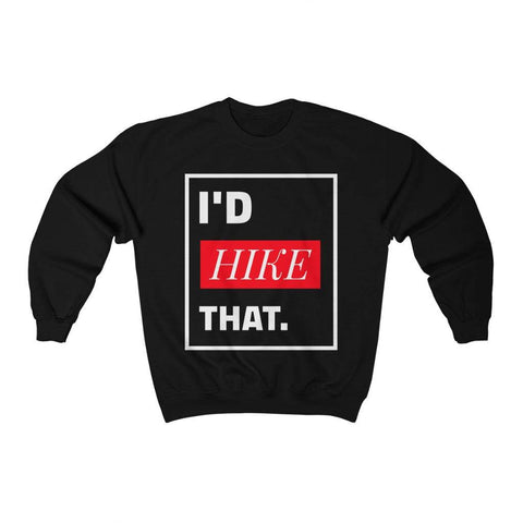 I'd Hike That | PREMIUM Crewneck Sweatshirt - Hike Beast Store